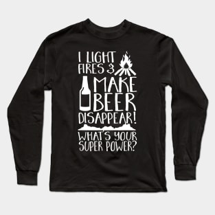 I Light Fires  Make Beer Disappear Whats Your Super Power Long Sleeve T-Shirt